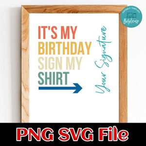 It's my birthday sign my shirt Customer Request PNG file template