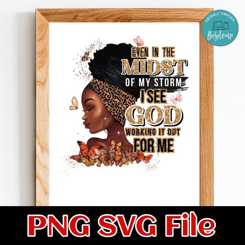 Even in the midst of my storm i see god working it out for me Customer Request PNG file template