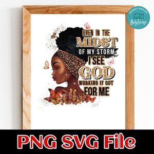 Even in the midst of my storm i see god working it out for me Customer Request PNG file template