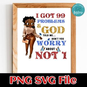 I Got 99 Problems & God Told Me Customer Request PNG file template