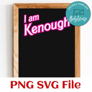 I Am Kenough SVG PNG design template