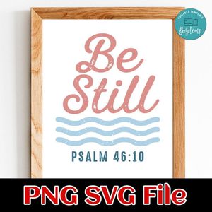 Be Still PSALM 46:10 Customer Request PNG file template