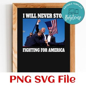 I will never stop fighting for america PNG Customizable Instant Download