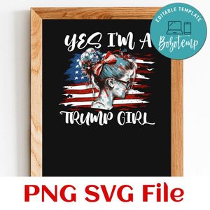 Yes I'm A Trump Girl SVG Customizable Instant Download