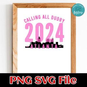CALLING ALL DUDRY 2024 Atlanta Customer Request PNG file template
