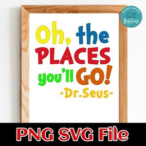 Oh the places you'll go Dr.Seus Customer Request PNG file template