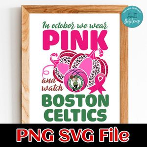 In October We Wear Pink And Watch Boston Celtics PNG design template