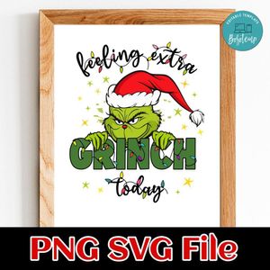 Feeling Extra Grinch Today Customer Request PNG file template