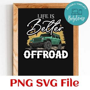 Life Is Better Off Road Travel Offroad Jeep PNG design template