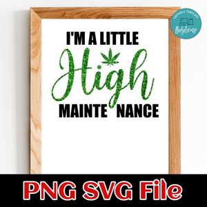 I'm A Little High Maintenance PNG SVG file template
