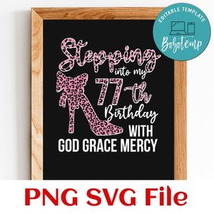 Stepping into my 77th birthday with god grace mercy PNG design template