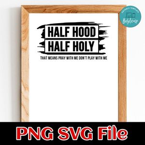 Half hood half holy PNG Customizable Instant Download