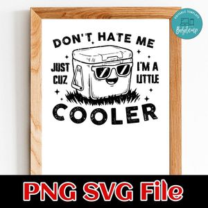 Don't Hate Me Just Cuz' I'm a little cooler SVG PNG Customizable Instant Download