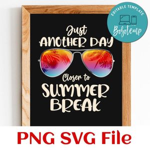 Just Another Day Closer To Summer Break SVG PNG Customizable Instant Download
