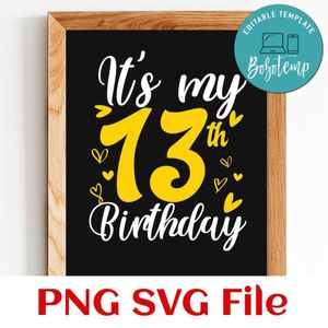 It's my thirteen birthday SVG PNG Customizable Instant Download