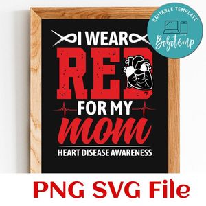 I wear red for my mom Heart Disease Awareness SVG PNG Customizable Instant Download