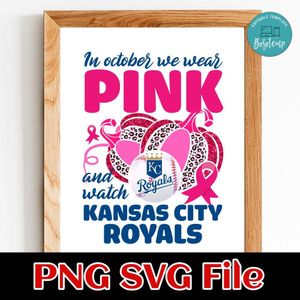 In October We Wear Pink And Watch Kansas City Royals PNG design template