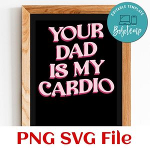 Your dad is my cardio Customer Request PNG file template