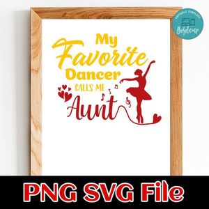 My Favorite Dancer Calls Me Aunt Sticker Customer Request PNG file template