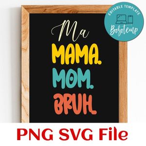 Ma Mama Mom Bruh Mother Day PNG SVG design template