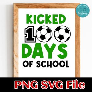 I Kicked 100 Days of School SVG PNG Customizable Instant Download
