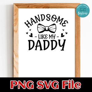 Baby Boy Handsome Like Daddy SVG PNG Customizable Instant Download
