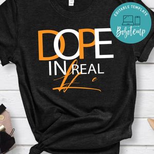 Dope in real life Shirt