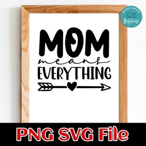 Mom Means Everything SVG PNG Customizable Instant Download