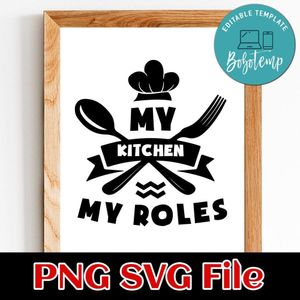 My kitchen My roles PNG SVG File Customizable Template Instant Download