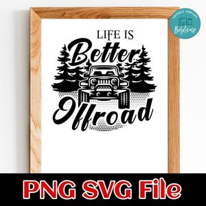 Life Is Better Off Road Travel Offroad Jeep SVG PNG design template