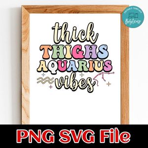 Thick Thighs Aquarius Vibes PNG SVG file template