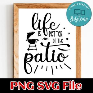 Life is better on the Patio PNG SVG File Customizable Template Instant Download
