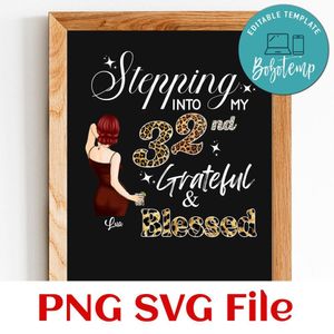 Stepping into my 32 nd grateful & Blessed Customer Request PNG file template