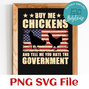 Buy Me Chickens And Tell Me You Hate The Government PNG SVG design template