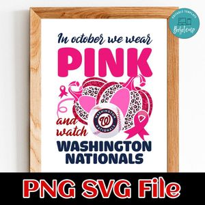 In October We Wear Pink And Watch Washington Nationals PNG design template