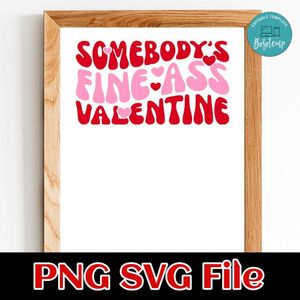 Somebody's fine as valentine PNG SVG file template