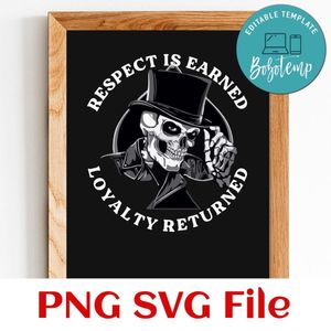 Respect is earned loyalty returned Customer Request PNG file template