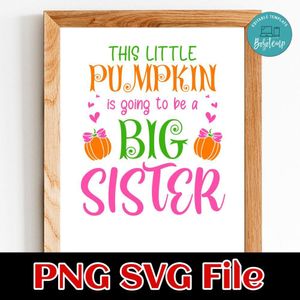This Little Pumpkin is Going to Be a Big Sister SVG PNG design template