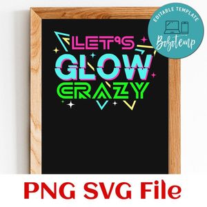 Let's Glow Crazy Retro 80s SVG PNG Customizable Instant Download