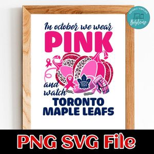 In October We Wear Pink And Watch Toronto Maple Leafs PNG design template