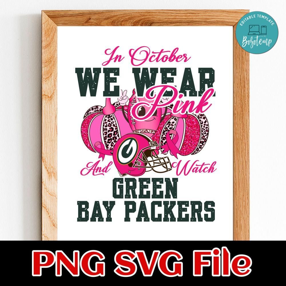 In October We Wear Pink And Watch Green Bay Packers PNG design template ...