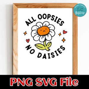 All Oopsies No Daisies PNG SVG design template