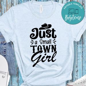 Just a Small Town Girl Shirt