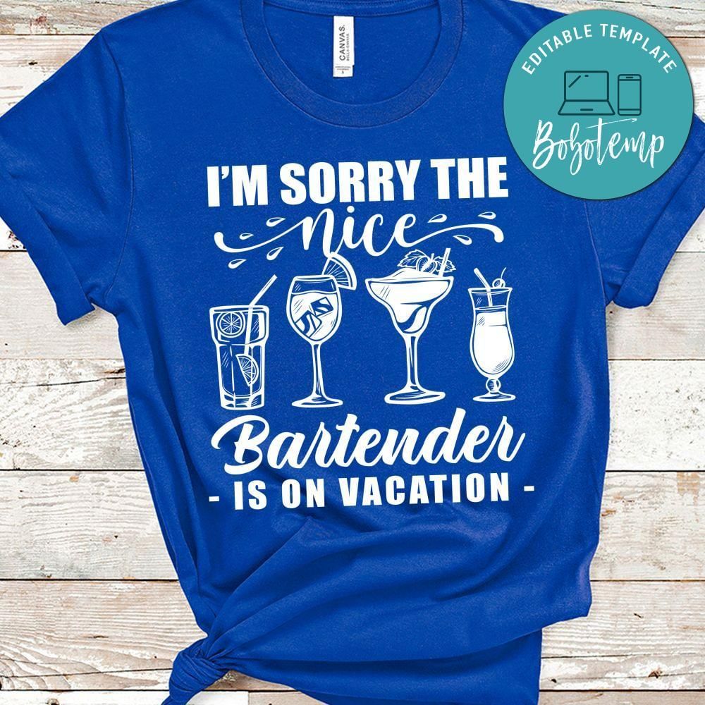 I'm Sorry The Nice Bartender Is On Vacation Shirt