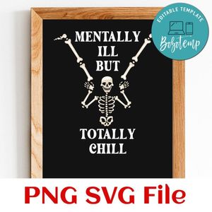 Mentally ill But Totally Chill PNG design template